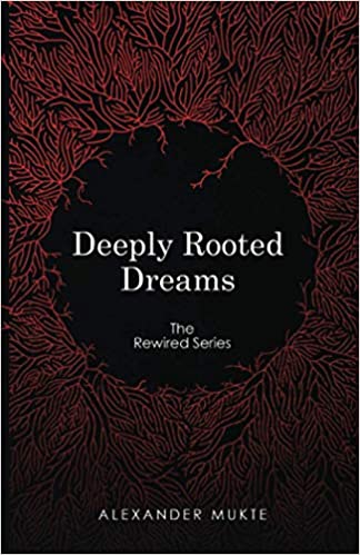 Deeply Rooted Dreams (The Rewired Series) Alexander Mukte